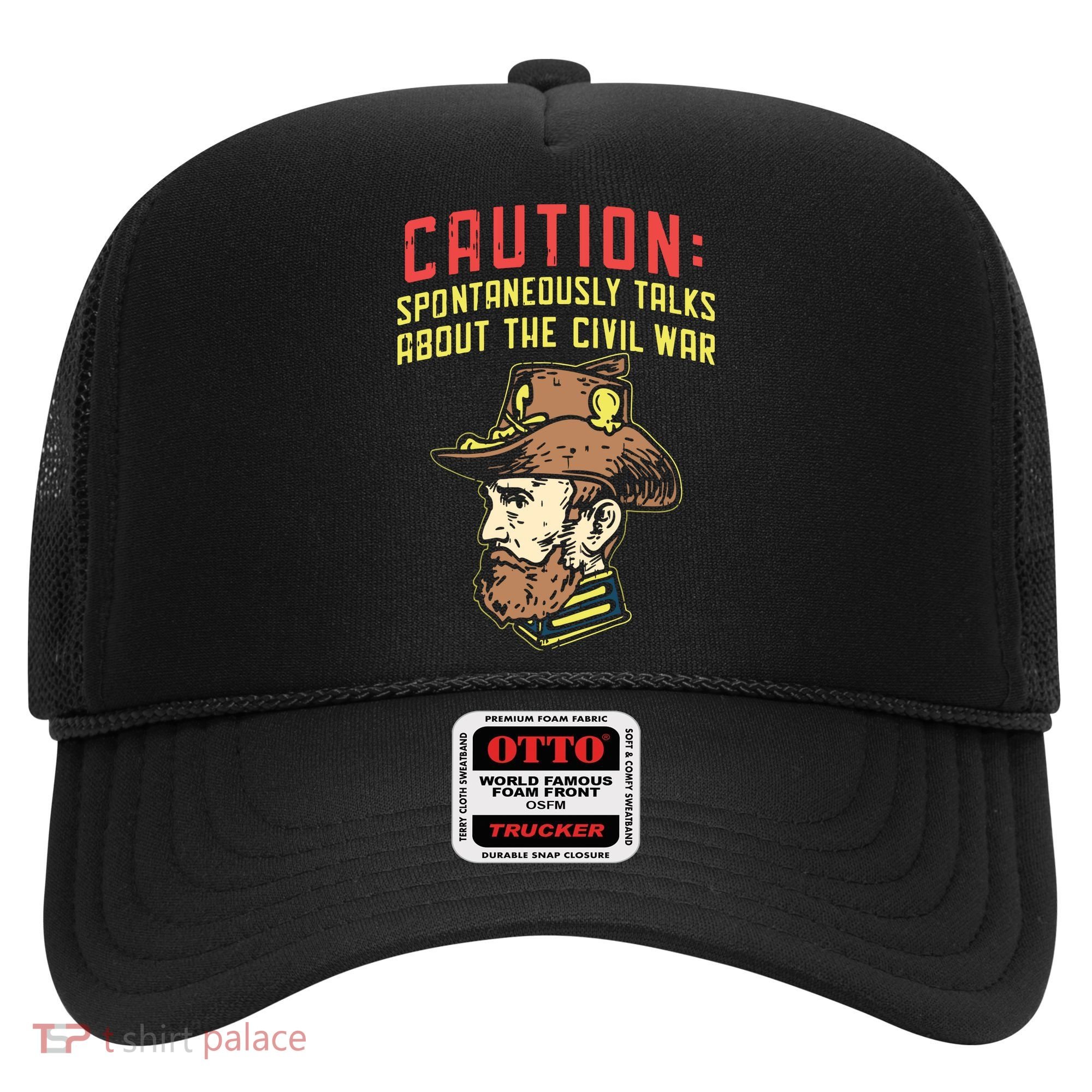Caution Will Spontaneously Talk About The Civil War Hat