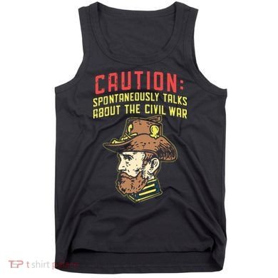 Caution Will Spontaneously Talk About The Civil War Tank Top