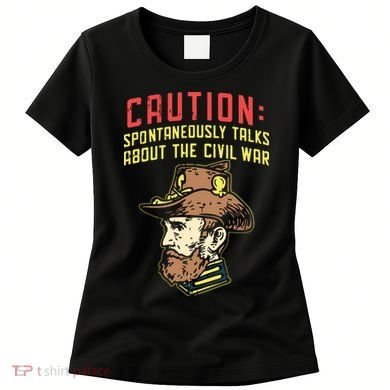 Caution Will Spontaneously Talk About The Civil War Women's T-Shirt