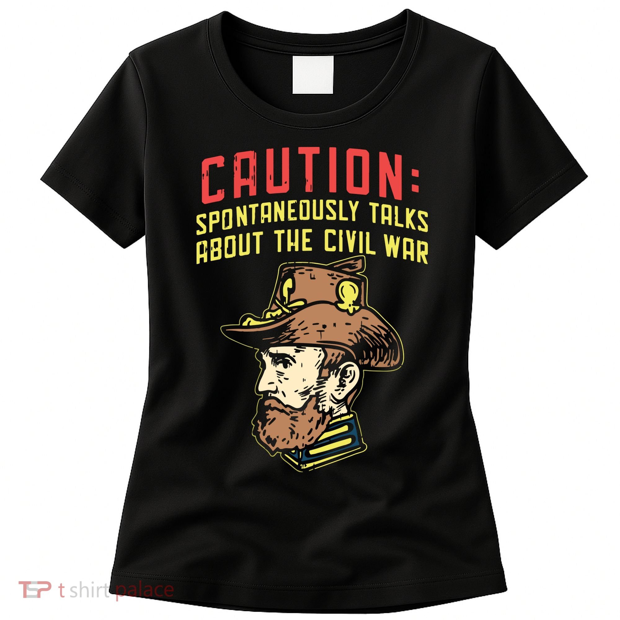 Caution Will Spontaneously Talk About The Civil War Women's T-Shirt