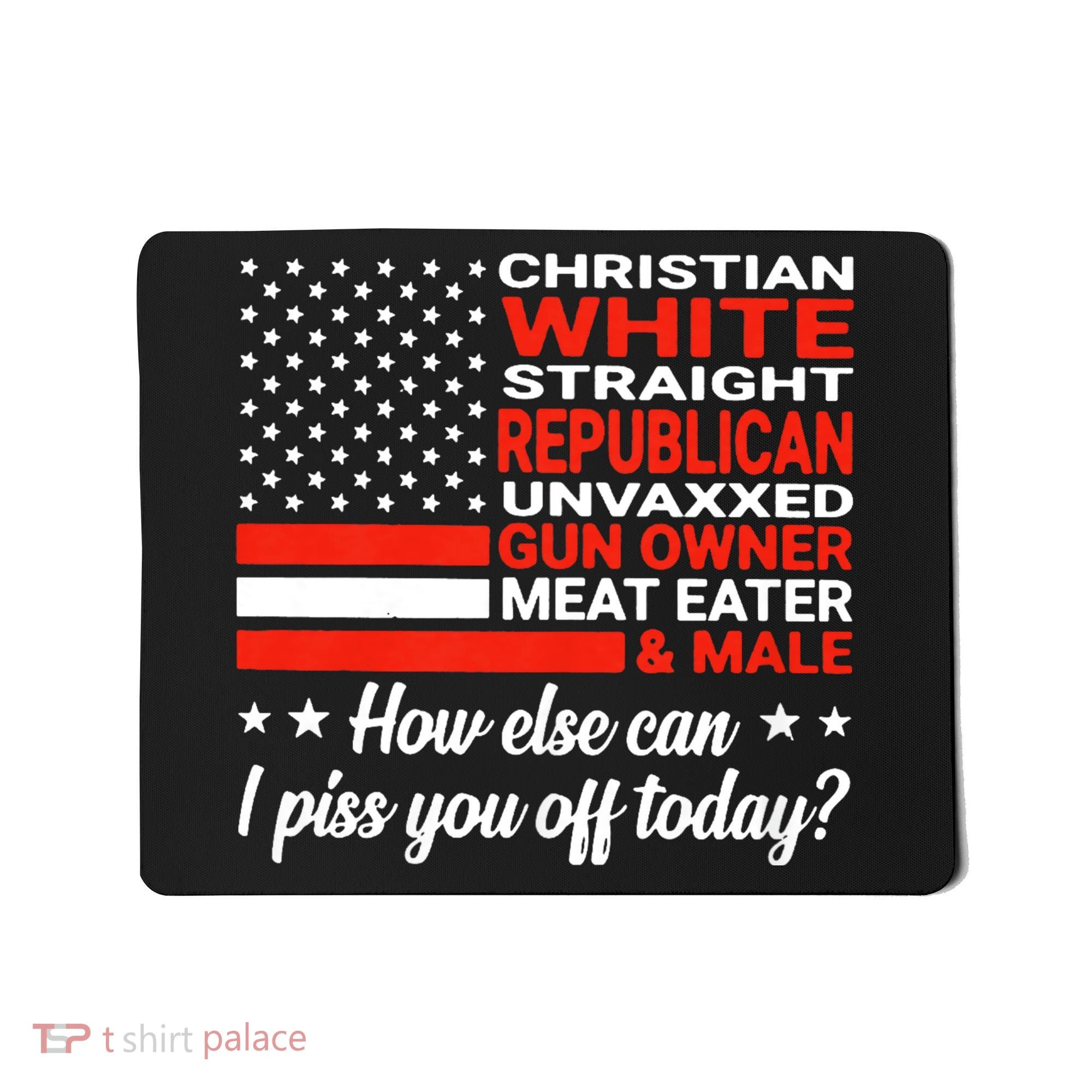 Christian White Straight Republican Unvaxxed Gun Owner Meat Mousepad