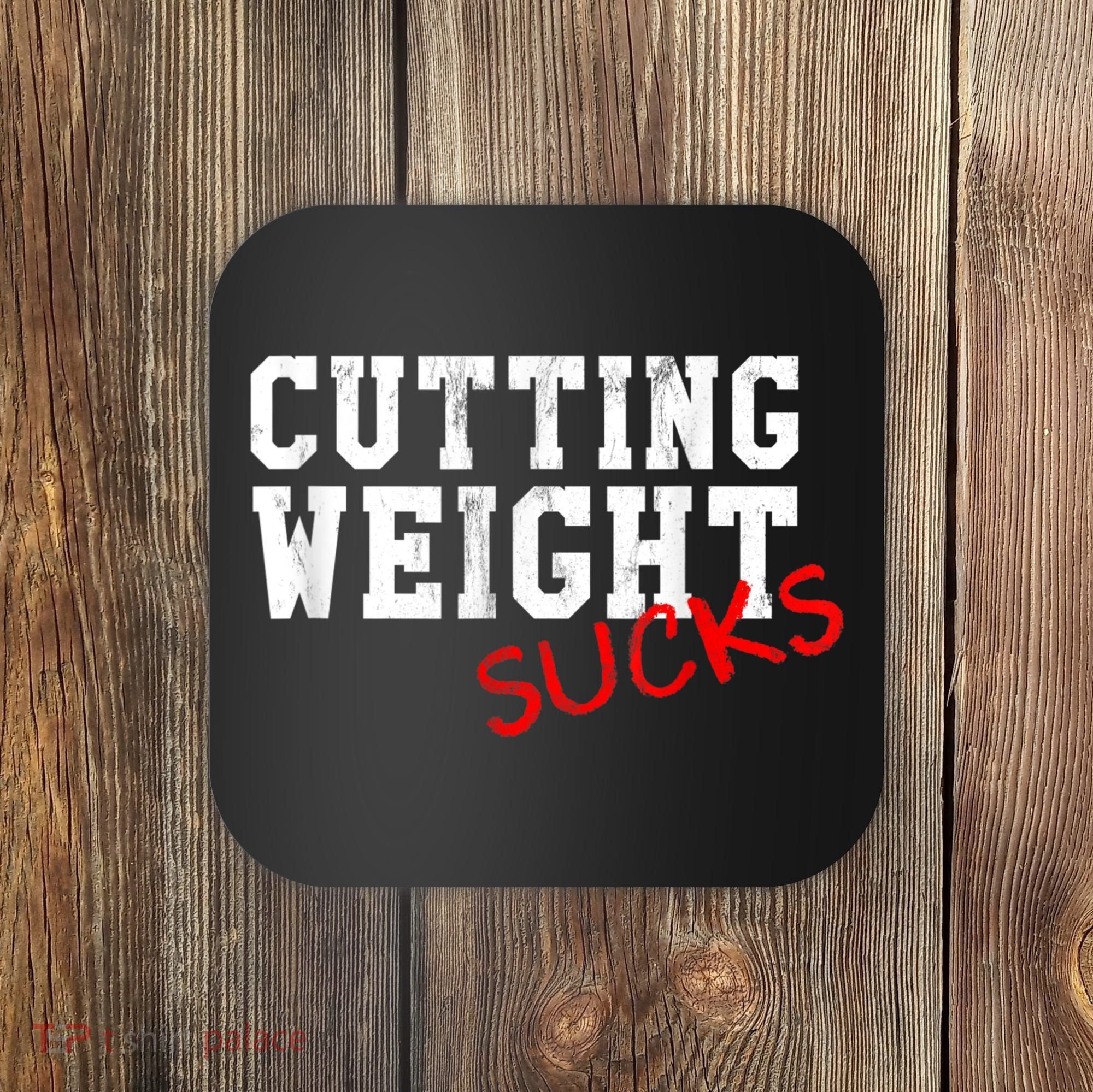 Cutting Weight Sucks Wrestling High School College Coaster