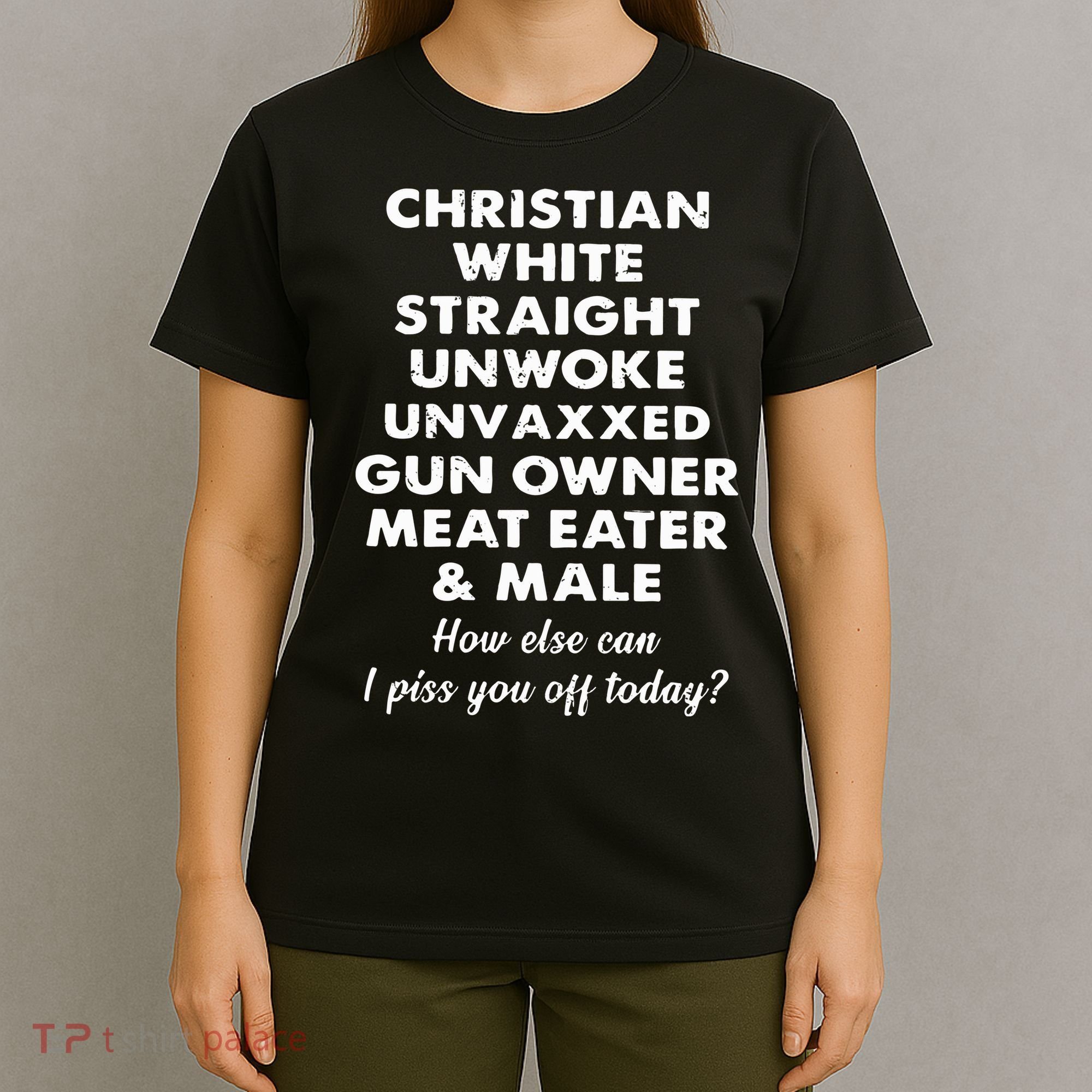 Christian White Straight Unwoke Unvaxxed Gun Owner Meat Eater Male How Else Can T-Shirt