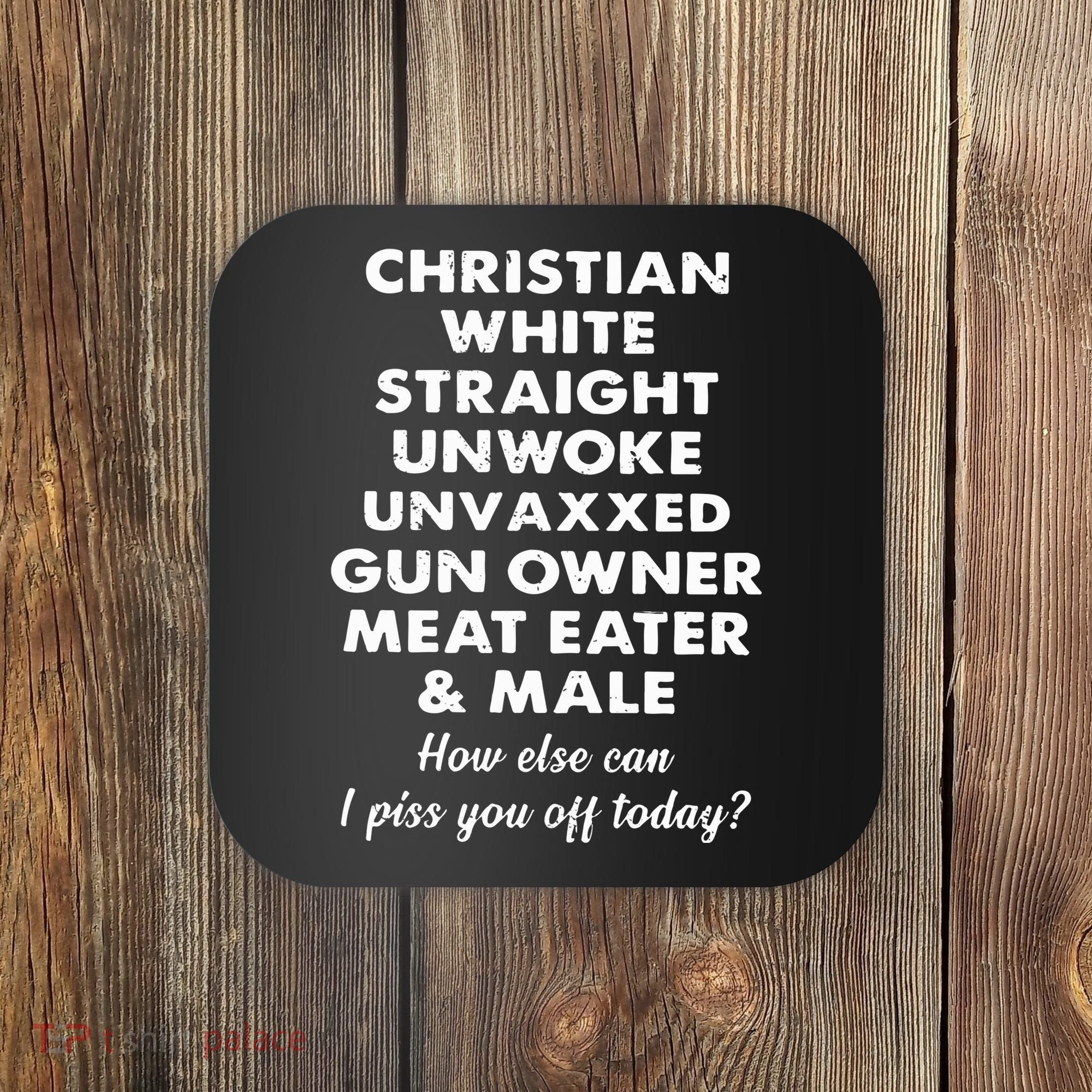 Christian White Straight Unwoke Unvaxxed Gun Owner Meat Eater Male How Else Can Coaster