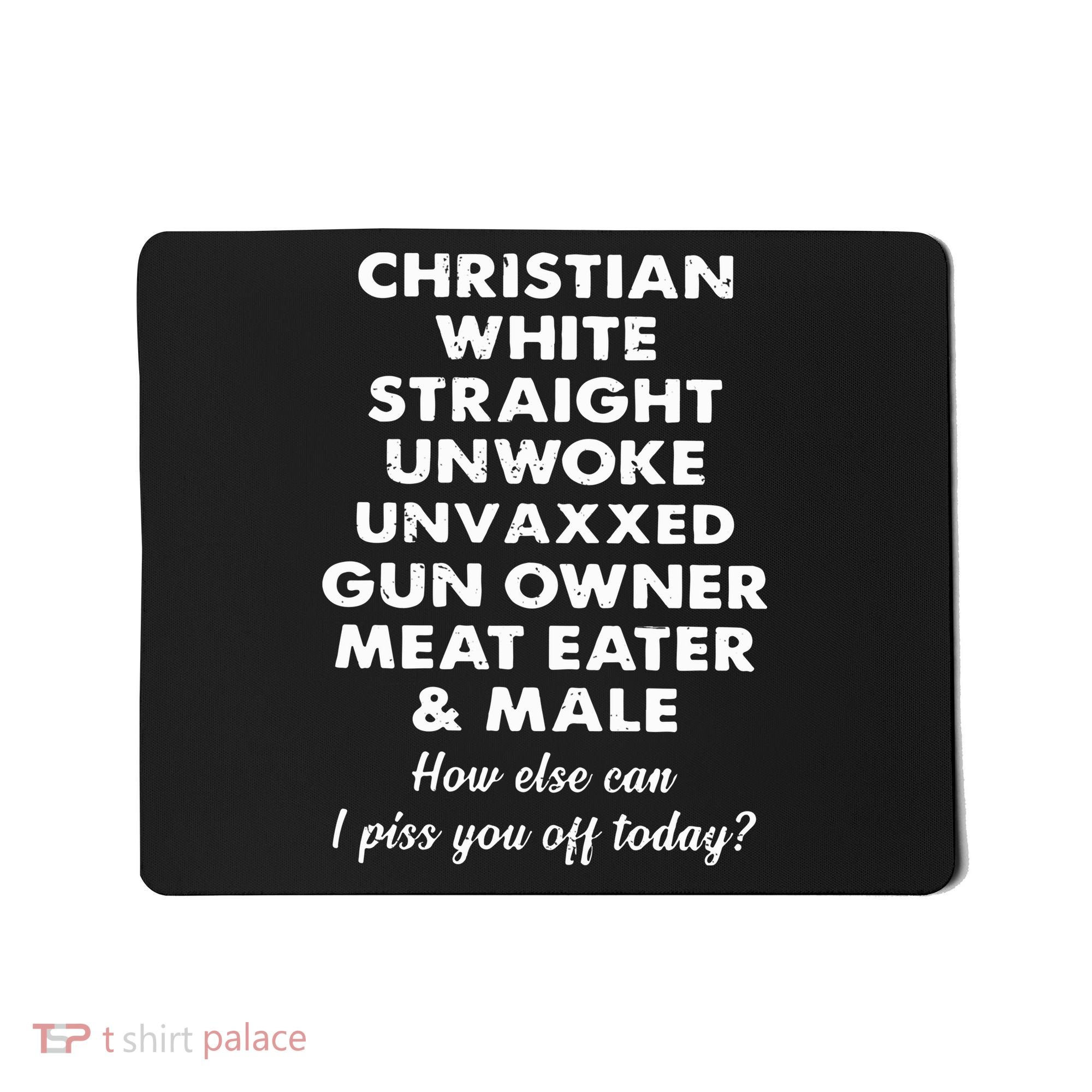 Christian White Straight Unwoke Unvaxxed Gun Owner Meat Eater Male How Else Can Mousepad
