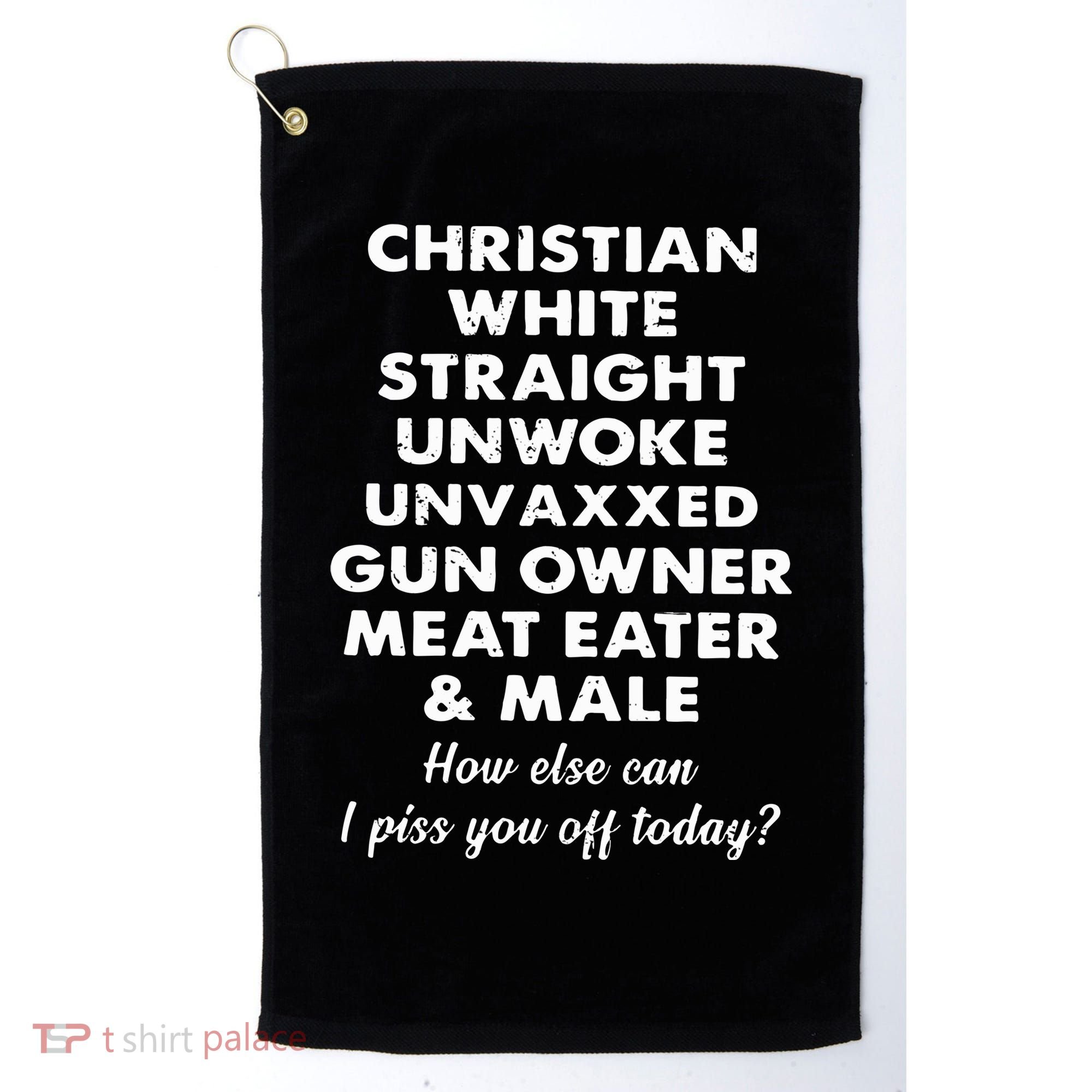 Christian White Straight Unwoke Unvaxxed Gun Owner Meat Eater Male How Else Can Golf Towel