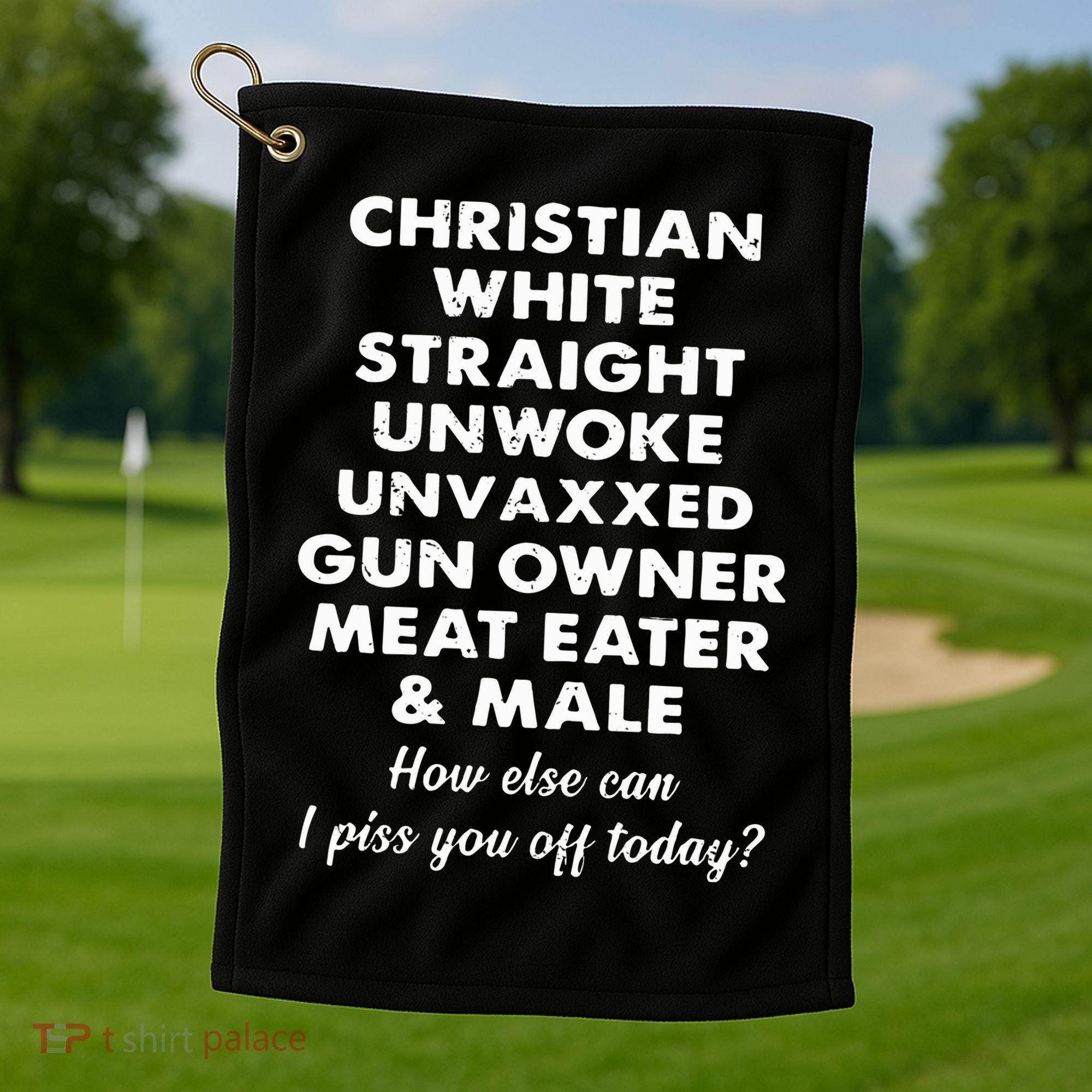 Christian White Straight Unwoke Unvaxxed Gun Owner Meat Eater Male How Else Can Golf Towel