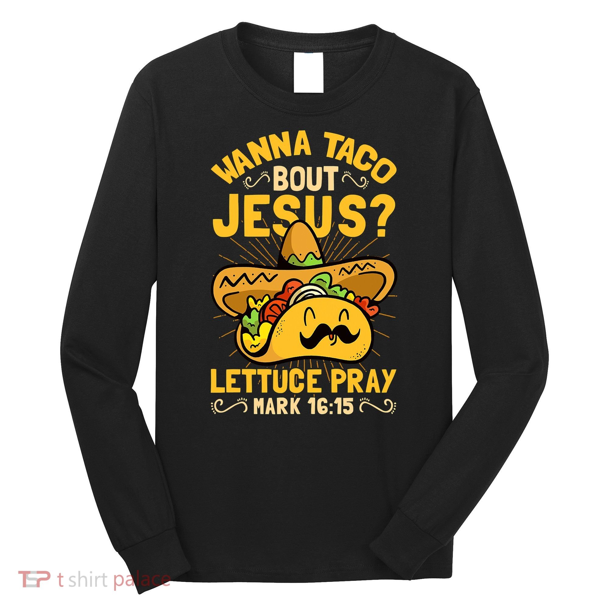 Christian Wanna Taco Bout Jesus Funny Long Sleeve Shirt