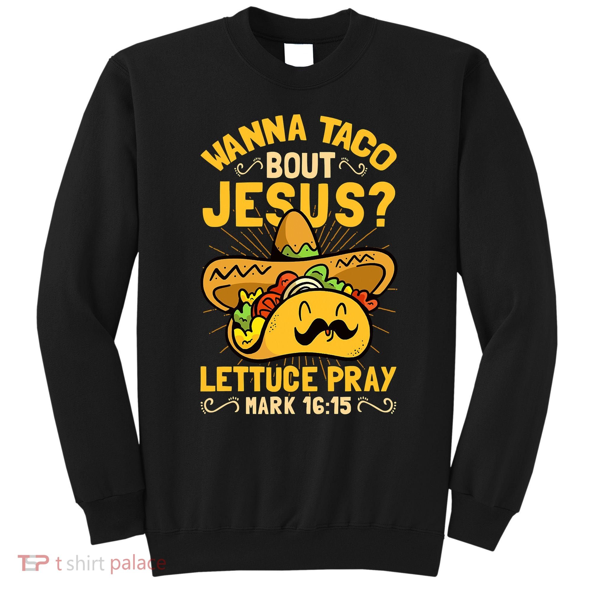 Christian Wanna Taco Bout Jesus Funny Sweatshirt