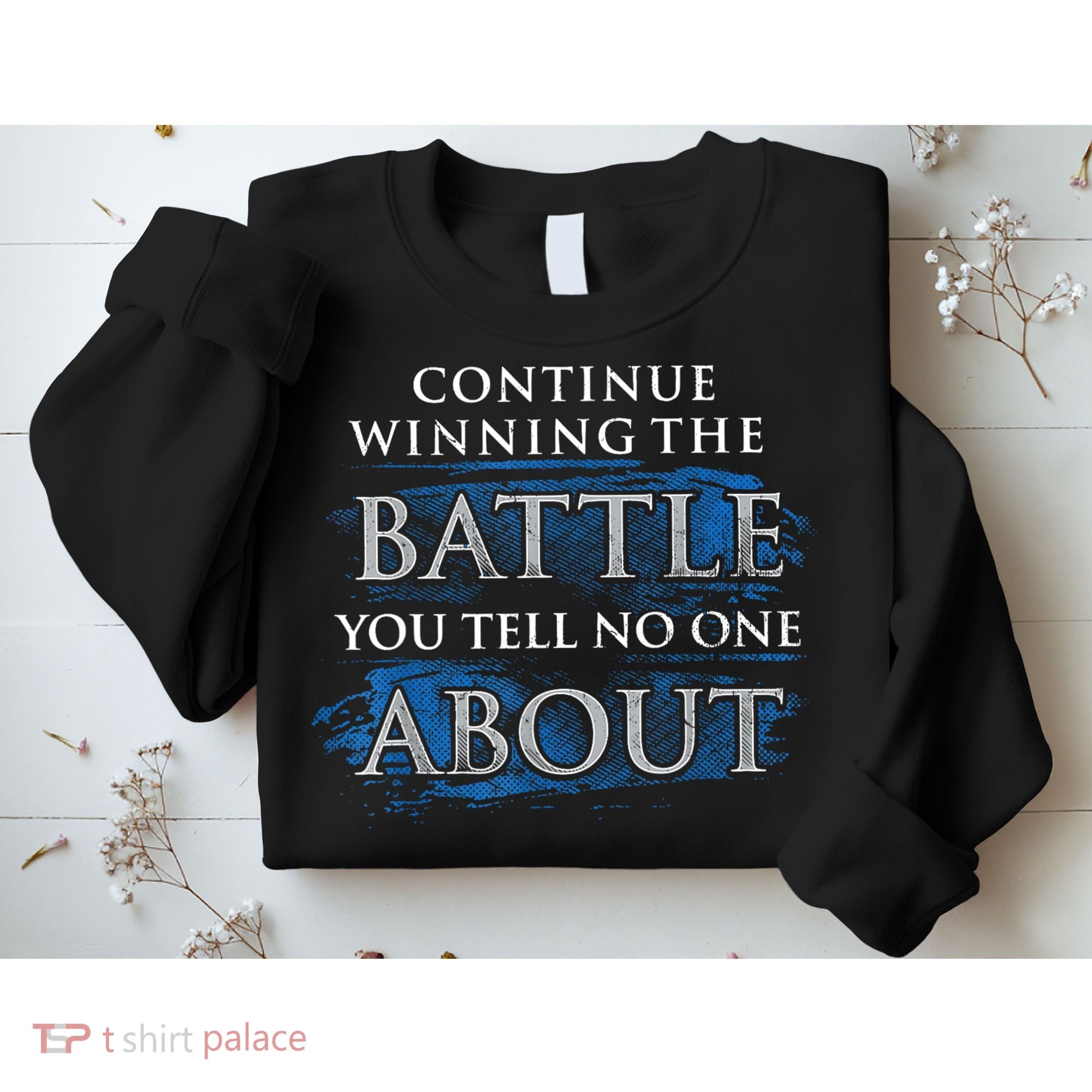 Continue Winning The Battle You Tell No One About Sweatshirt