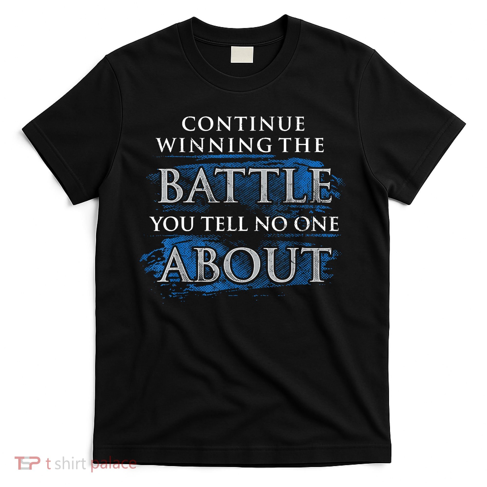 Continue Winning The Battle You Tell No One About T-Shirt