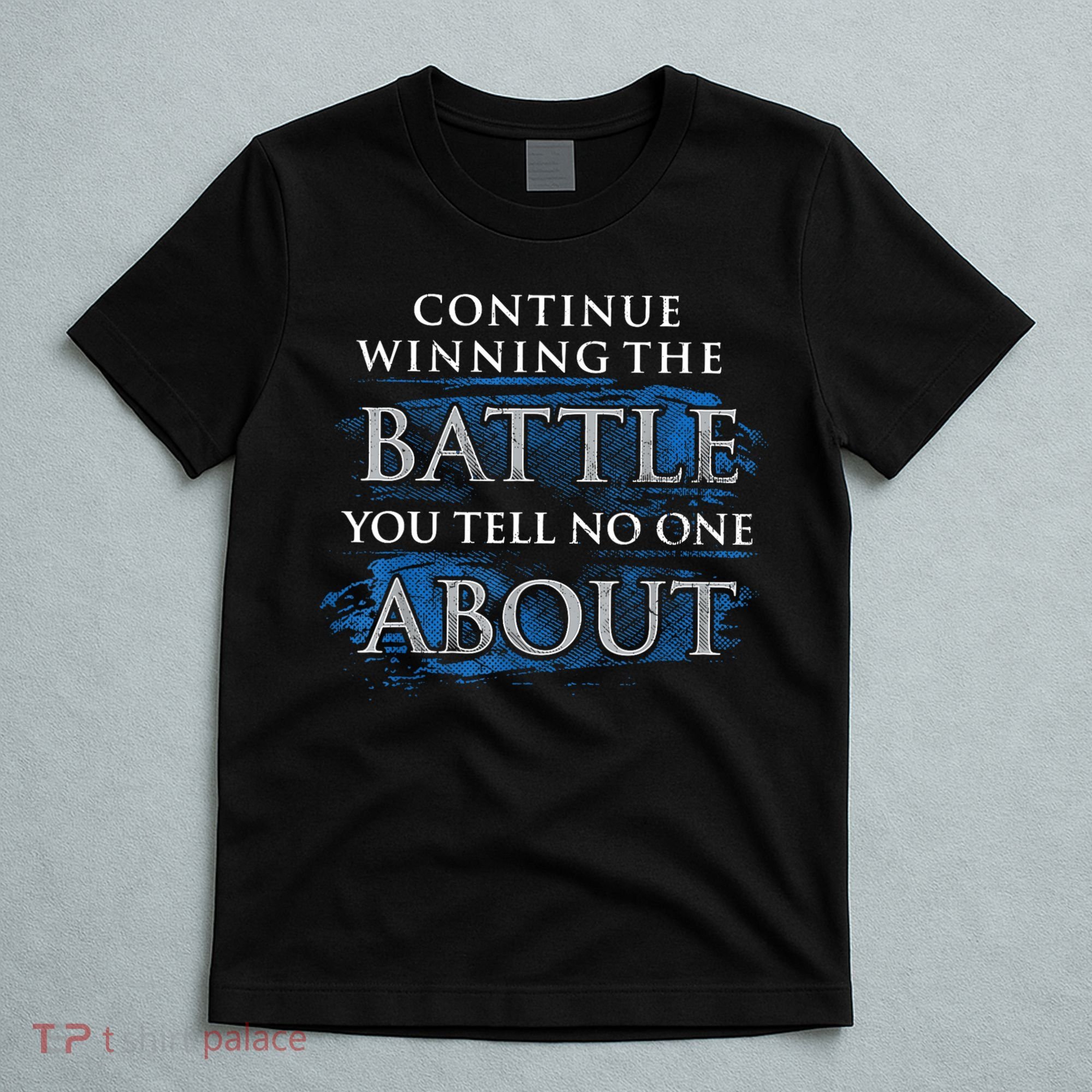 Continue Winning The Battle You Tell No One About T-Shirt