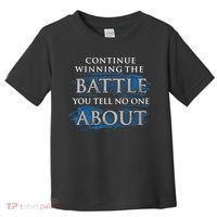Continue Winning The Battle You Tell No One About Toddler T-Shirt thumb 0