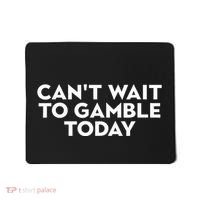 CanT Wait To Gamble Today Mousepad thumb 0