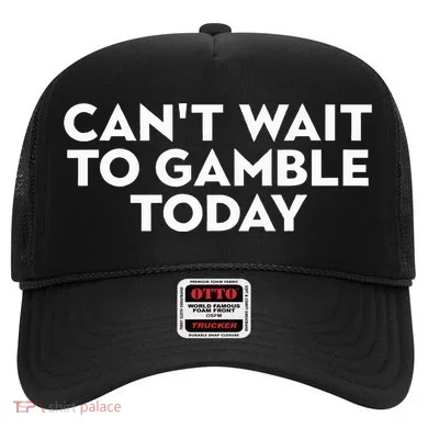 CanT Wait To Gamble Today Hat