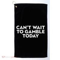 CanT Wait To Gamble Today Golf Towel thumb 0