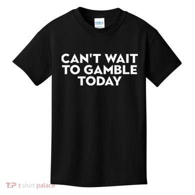 CanT Wait To Gamble Today Kids T-Shirt