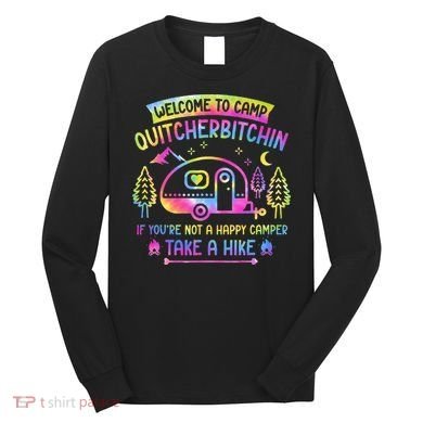 Camper Welcome To Camp Quitcherbitchin Funny Camping Life Long Sleeve Shirt
