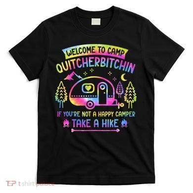 Camper Welcome To Camp Quitcherbitchin Funny Camping Life T-Shirt