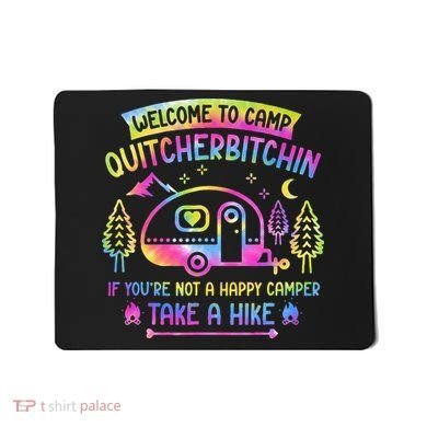Camper Welcome To Camp Quitcherbitchin Funny Camping Life Mousepad