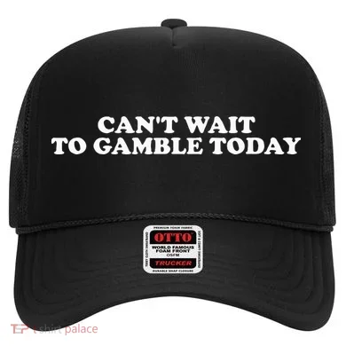 CanT Wait To Gamble Today Hat