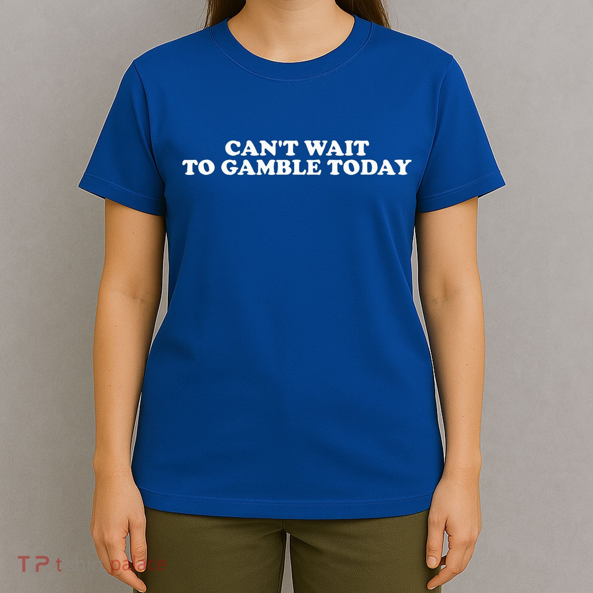 CanT Wait To Gamble Today T-Shirt