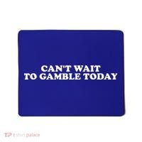 CanT Wait To Gamble Today Mousepad thumb 0