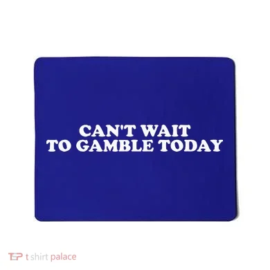 CanT Wait To Gamble Today Mousepad