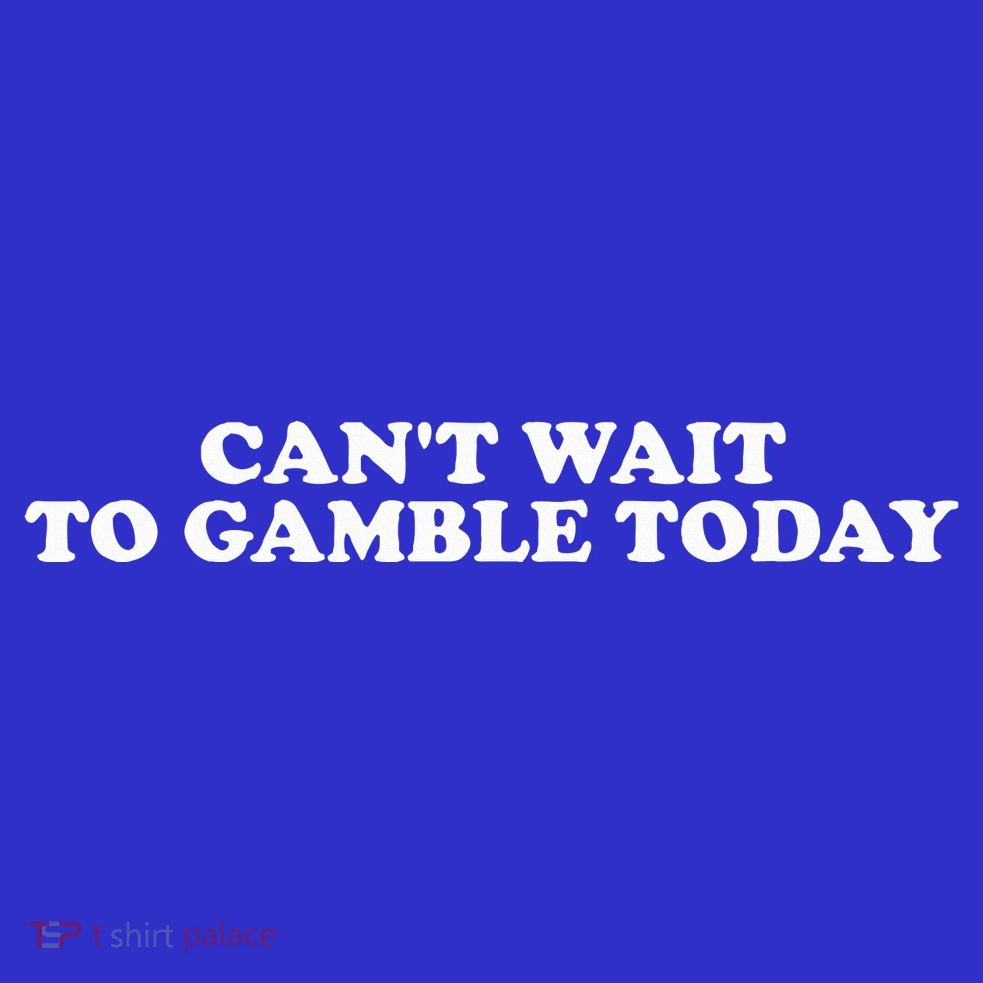 CanT Wait To Gamble Today Women's T-Shirt