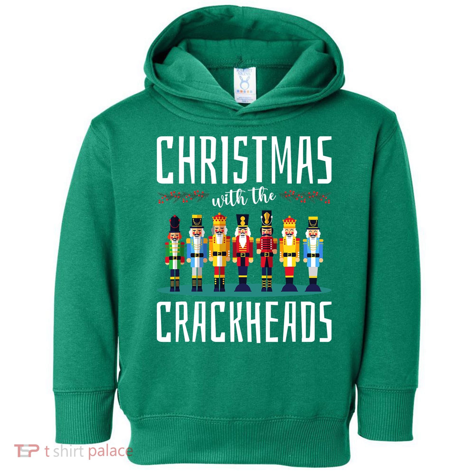 Christmas With The Crackheads Funny Family Ugly Nutcracker Toddler Hoodie