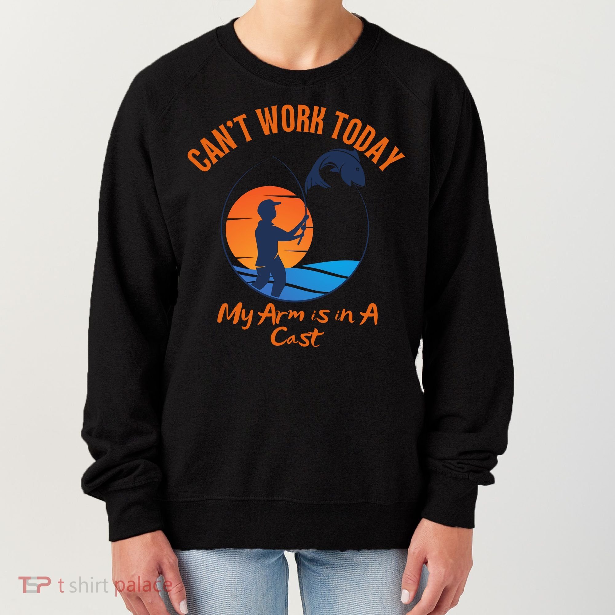 Can't Work Today My Arm Is In A Cast Funny Fishing Women's Sweatshirt