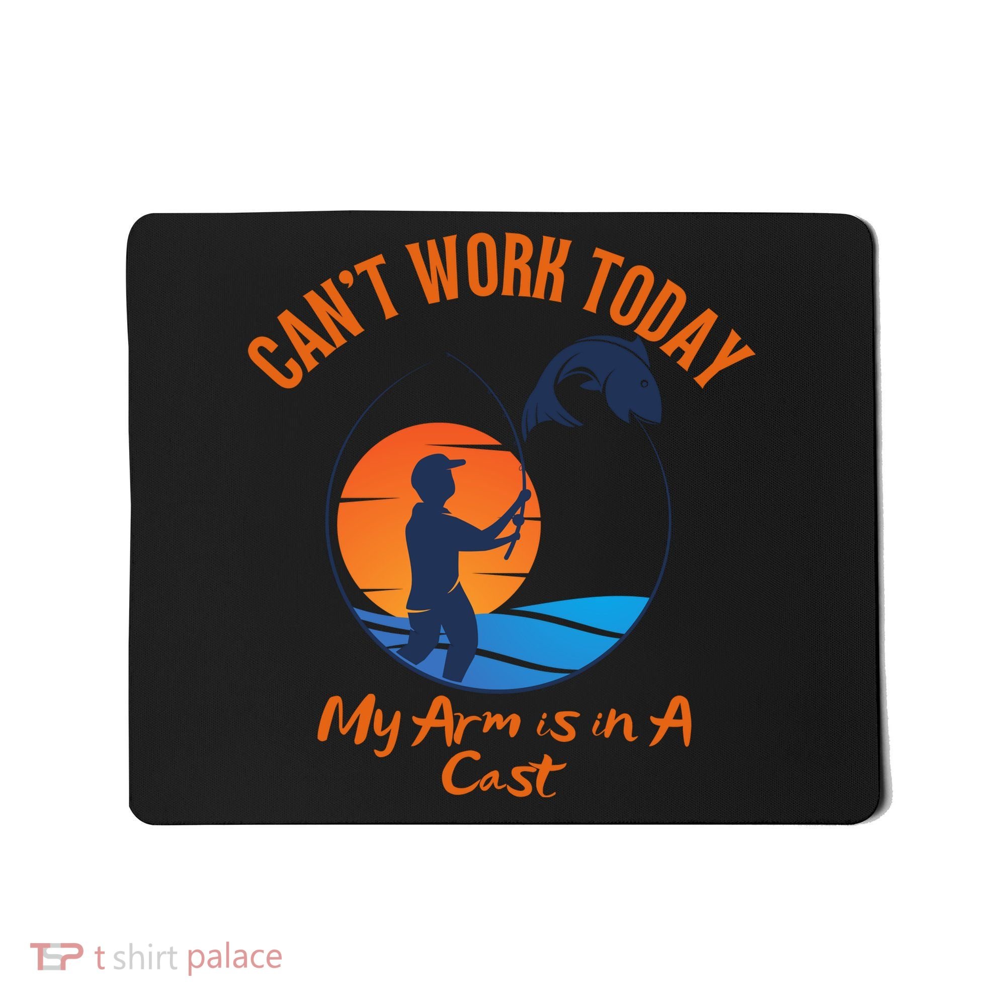 Can't Work Today My Arm Is In A Cast Funny Fishing Mousepad