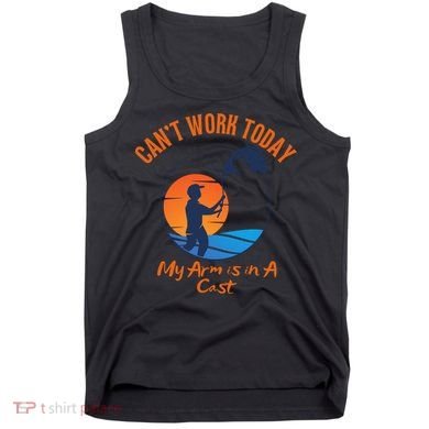 Can't Work Today My Arm Is In A Cast Funny Fishing Tank Top