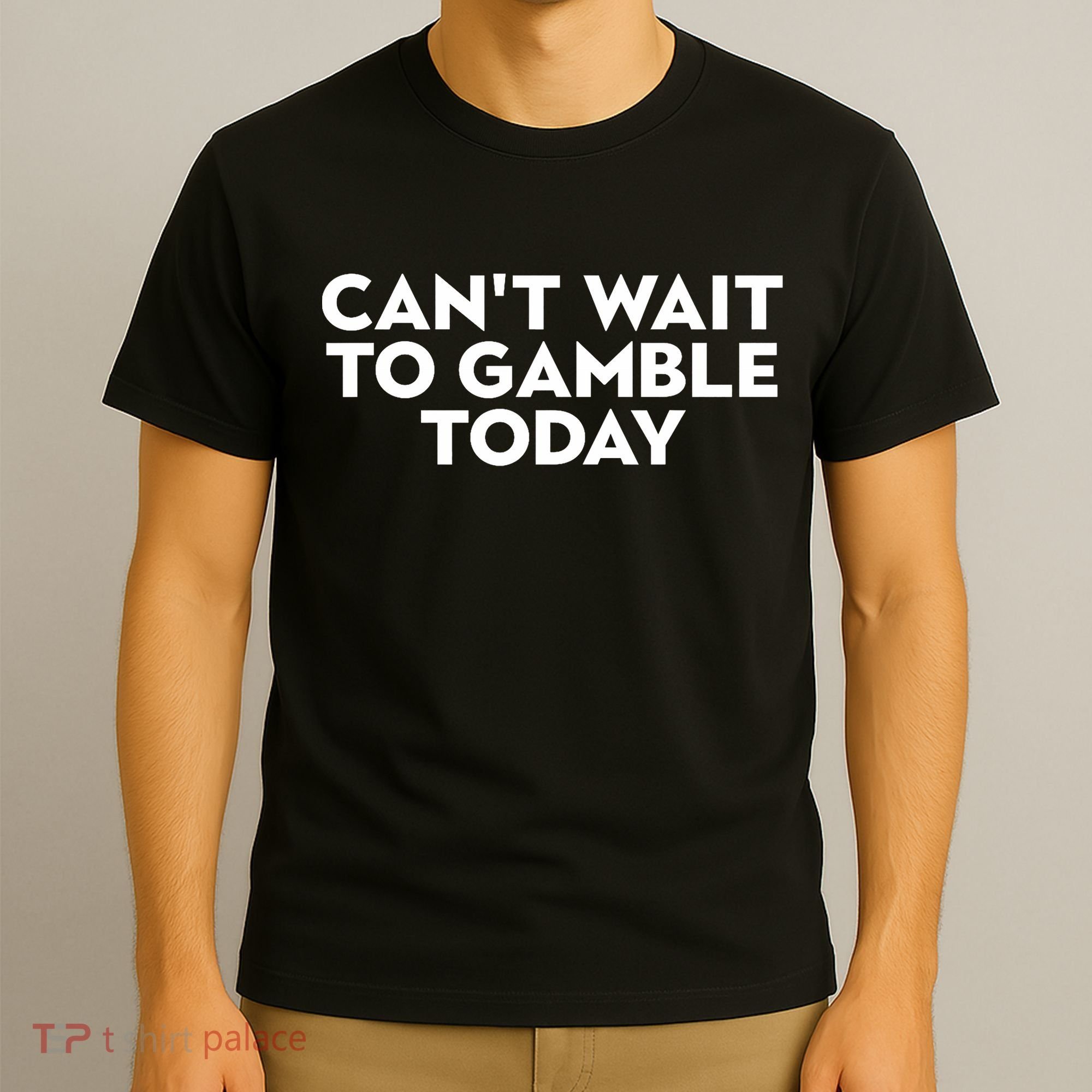 CanT Wait To Gamble Today T-Shirt