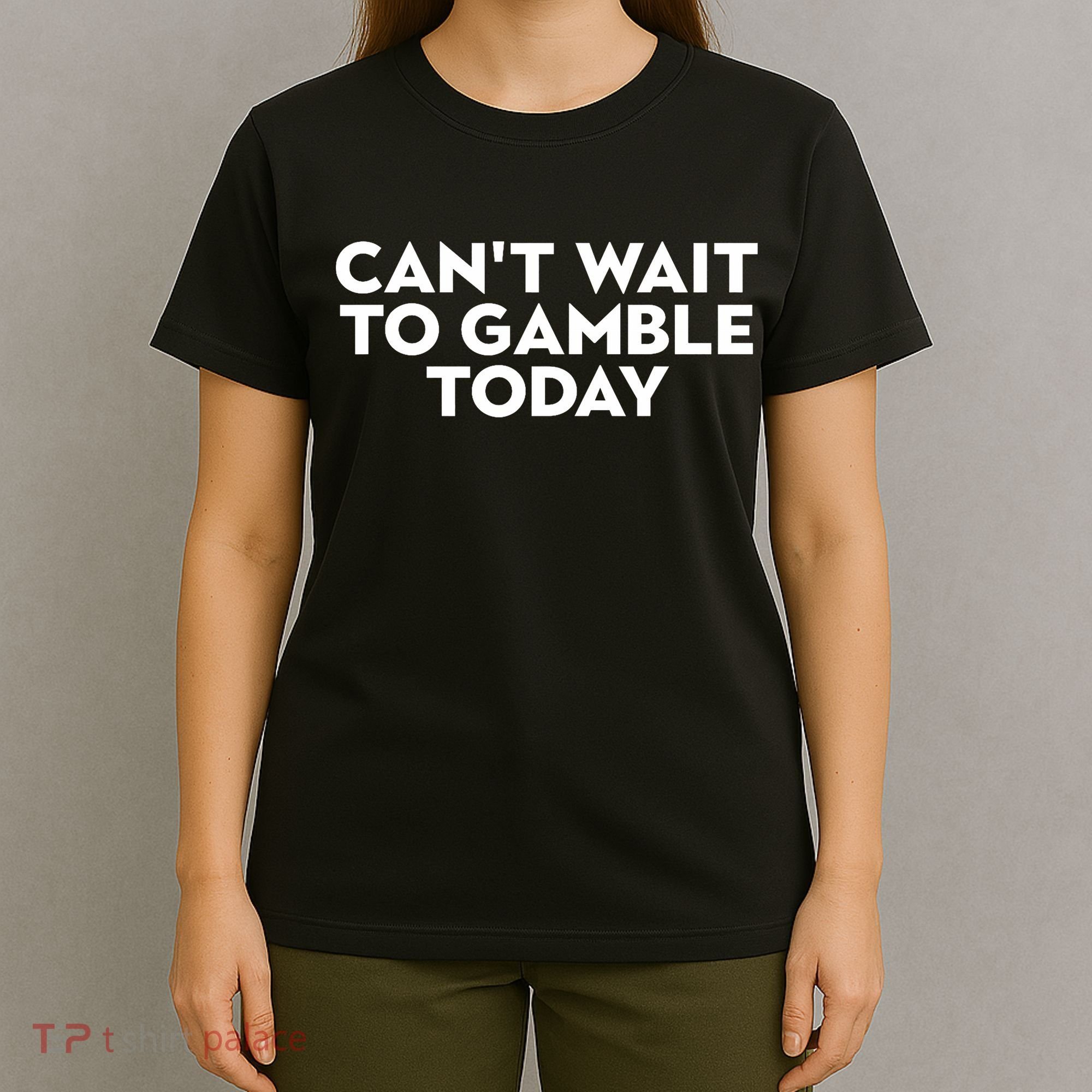CanT Wait To Gamble Today T-Shirt