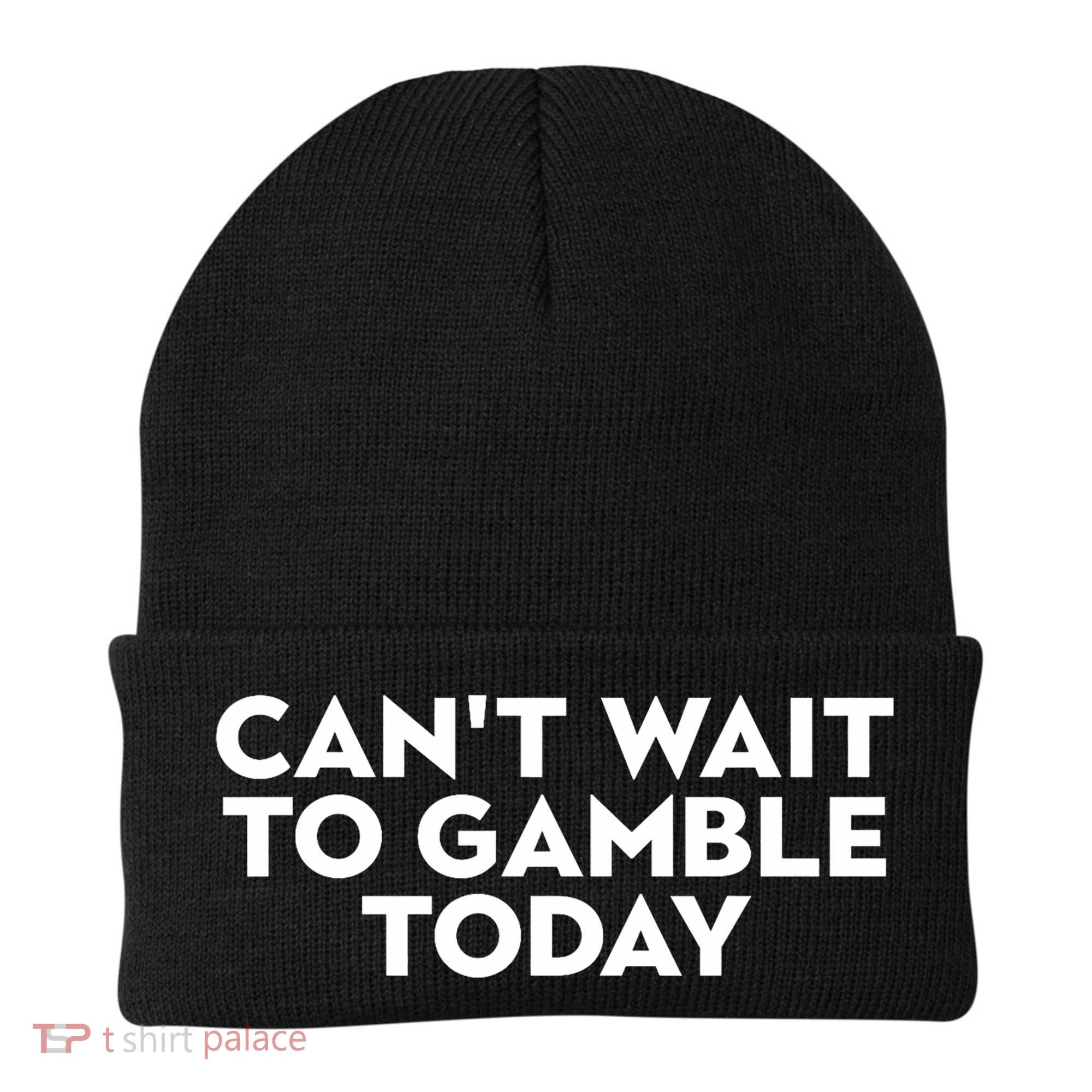 CanT Wait To Gamble Today Beanie