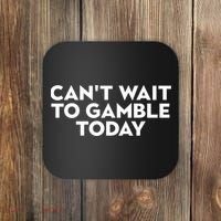 CanT Wait To Gamble Today Coaster thumb 0