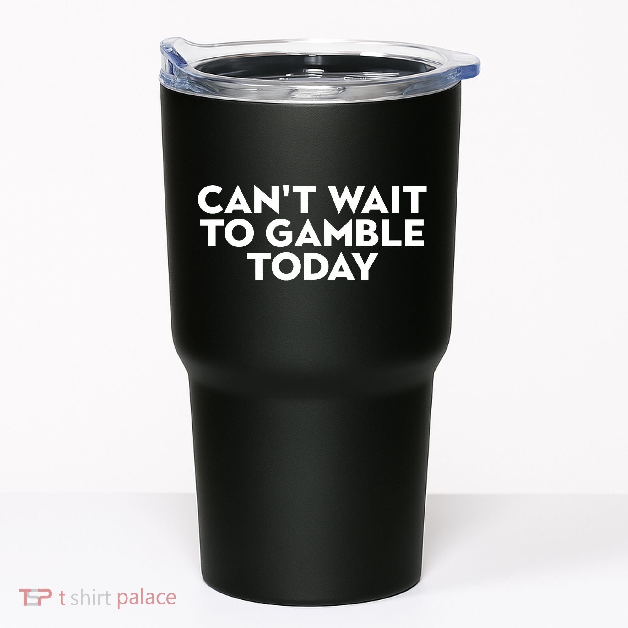 CanT Wait To Gamble Today Tumbler