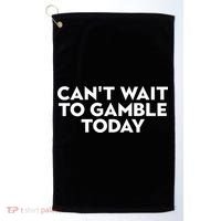 CanT Wait To Gamble Today Golf Towel thumb 0