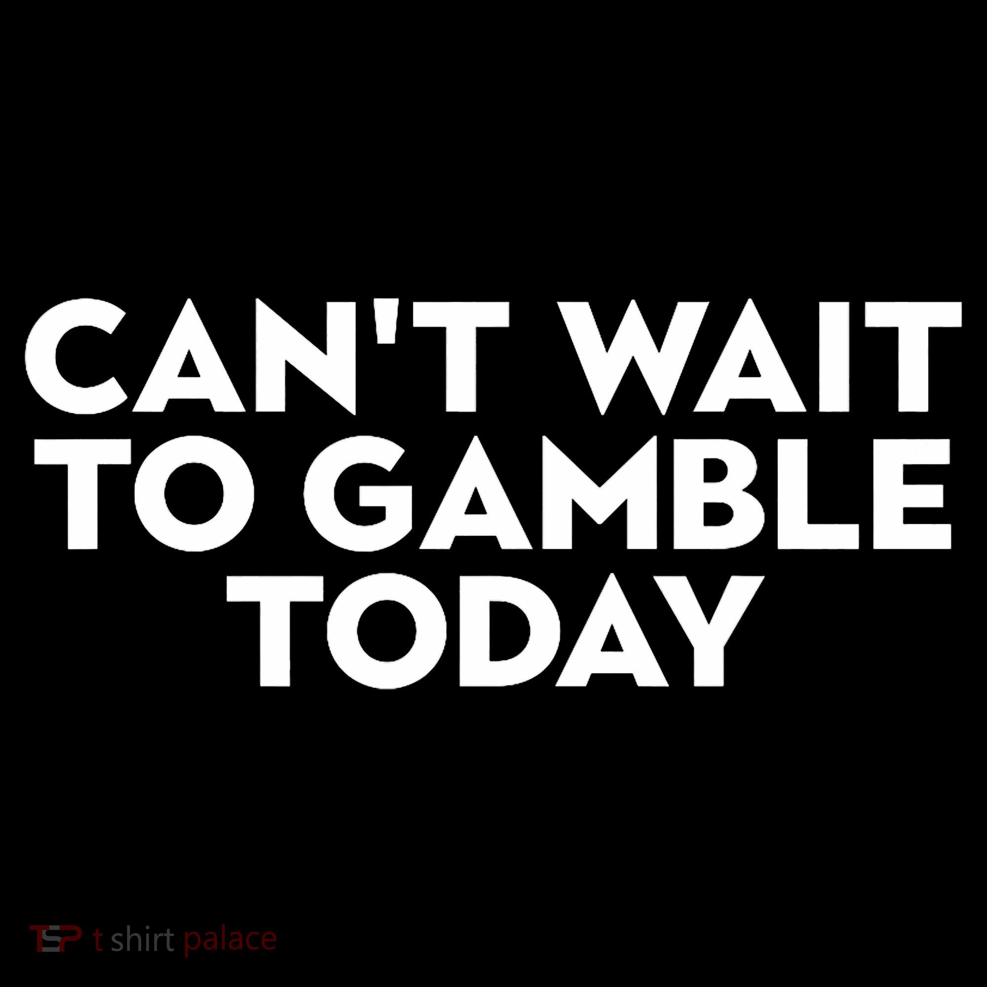 CanT Wait To Gamble Today Women's Long Sleeve Shirt
