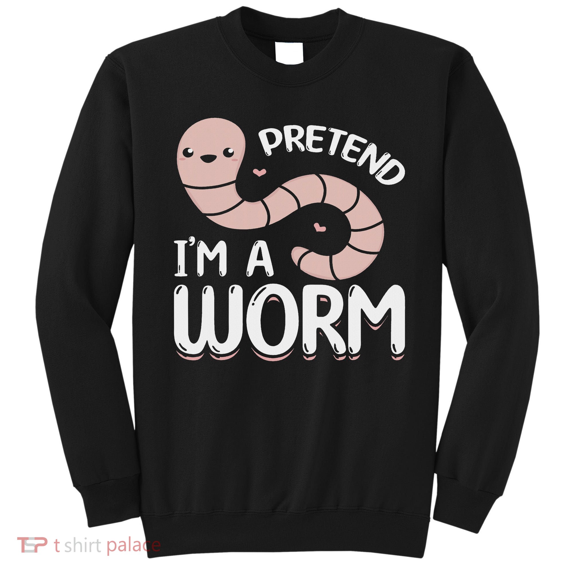 Compost Worms Worm Farmer Worm Lover Pretend I'm A Worm Sweatshirt