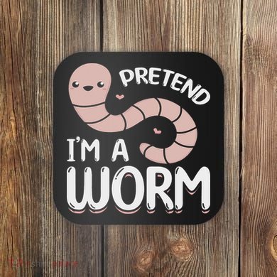 Compost Worms Worm Farmer Worm Lover Pretend I'm A Worm Coaster