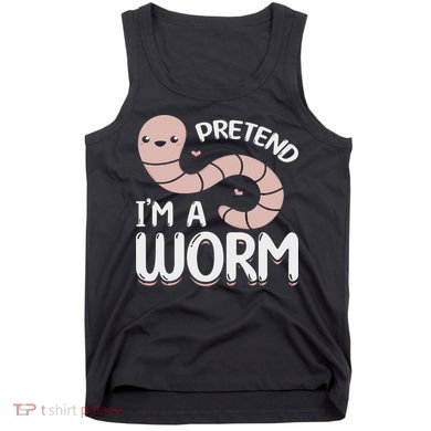 Compost Worms Worm Farmer Worm Lover Pretend I'm A Worm Tank Top