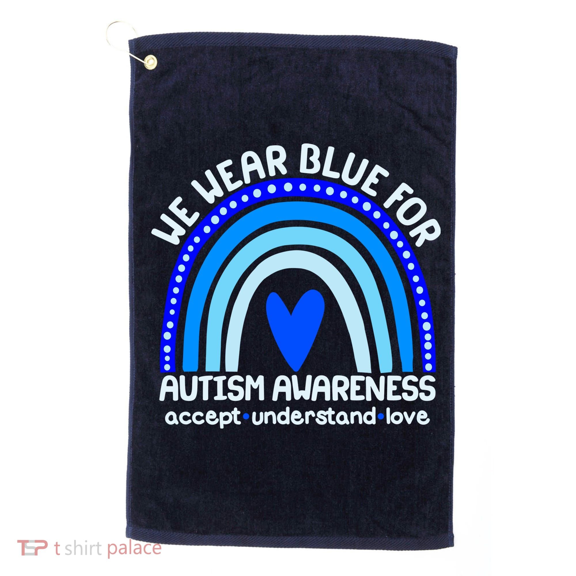 Cute We Wear Blue For Autism Awareness Accept Understand Love Golf Towel