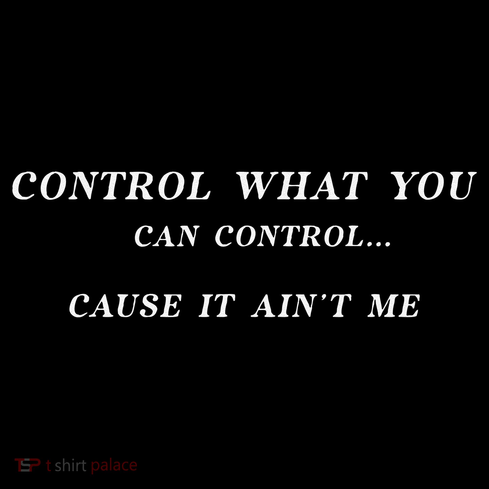 Control What You Can Control Cause It AinT Me Funny Saying Coffee Mug