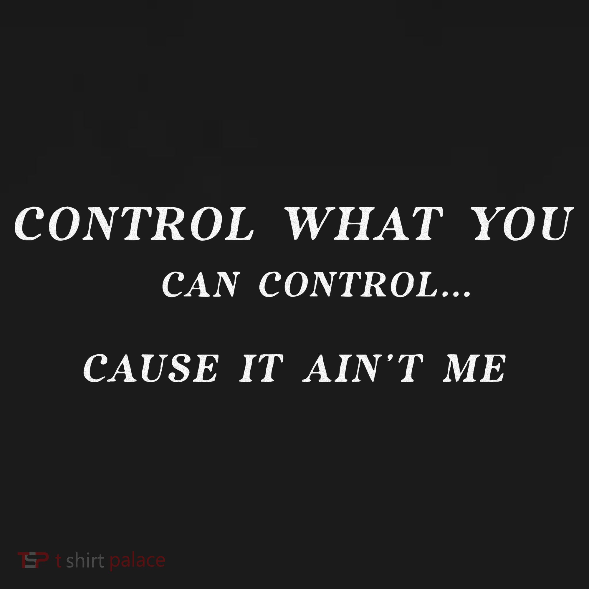 Control What You Can Control Cause It AinT Me Funny Saying Mousepad