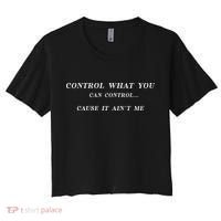 Control What You Can Control Cause It AinT Me Funny Saying Women's Crop Top Tee thumb 0