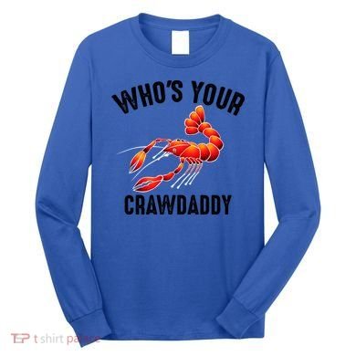 Cool Who's Your Crawdaddy Funny Crawdad Lobster Lover Gift Long Sleeve Shirt