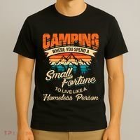 Camping Where You Spend A Small Fortune To Live Like A Homeless Person. T-Shirt thumb 3