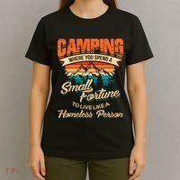 Camping Where You Spend A Small Fortune To Live Like A Homeless Person. T-Shirt thumb 4